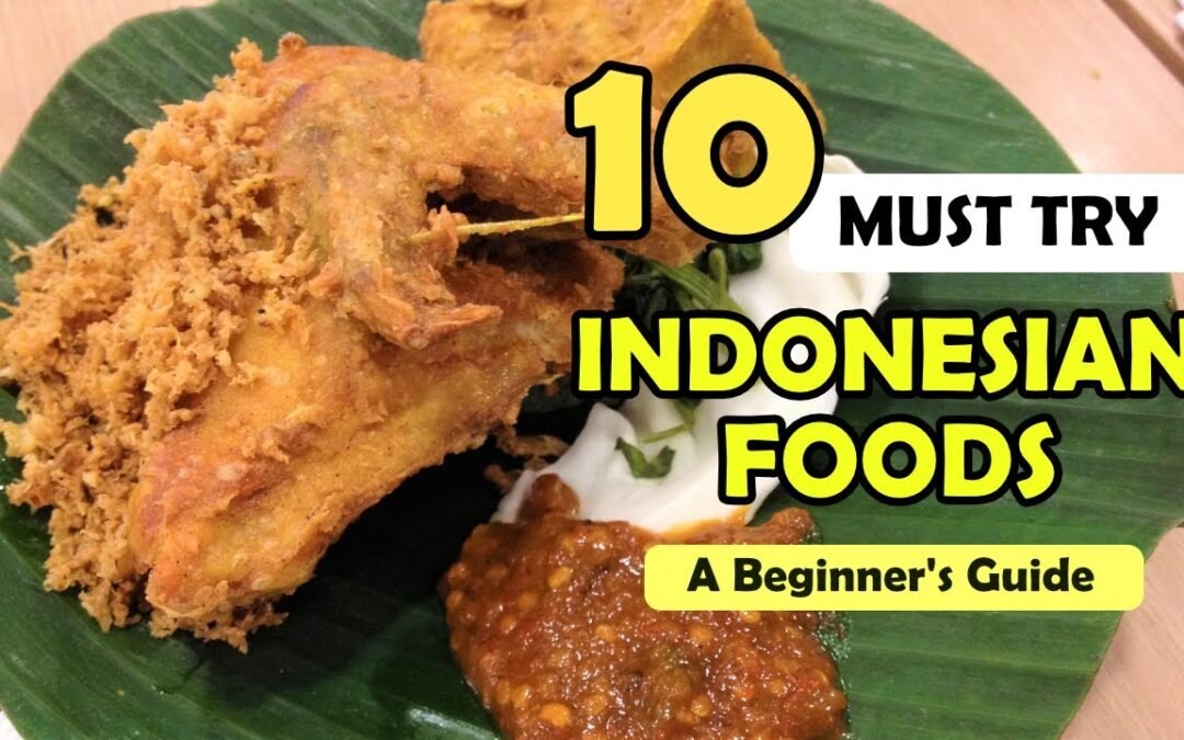 10 Must-Try Indonesian Foods: A Culinary Adventure